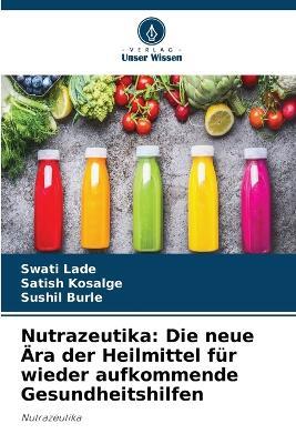 Nutrazeutika: Die neue Ära der Heilmittel für wieder aufkommende Gesundheitshilfen - Swati Lade,Satish Kosalge,Sushil Burle - cover