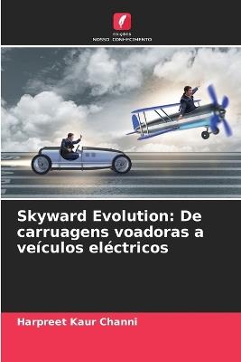 Skyward Evolution: De carruagens voadoras a veículos eléctricos - Harpreet Kaur Channi - cover