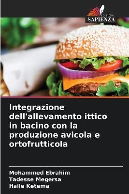 Integrazione dell'allevamento ittico in bacino con la produzione avicola e ortofrutticola - Mohammed Ebrahim,Tadesse Megersa,Haile Ketema - cover