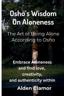 Osho's Wisdom on Aloneness: Embrace Aloneness and find love, creativity, and authenticity within - Clamor - cover
