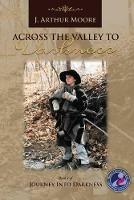 Across the Valley to Darkness (3rd Edition) - J Arthur Moore - cover