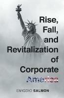 Rise, Fall, and Revitalization of Corporate America - Emigdio J Salmon - cover