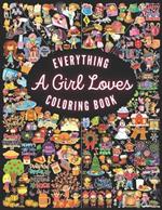 Everything A Girl Loves Coloring Book: A Vivid Celebration of Everything Girls Adore