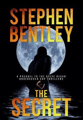 The, Secret: A Prequel to the Steve Regan Undercover Cop Thriller Series - Stephen Bentley - cover