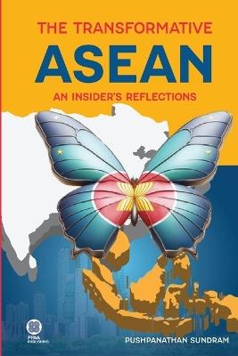 The Transformative ASEAN: An Insider's Reflections - Pushpanathan Sundram - cover