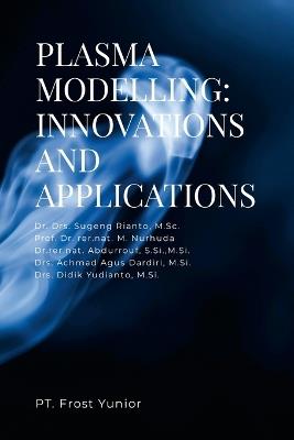Plasma Modelling: Innovations and Applications - M Sc Drs Sugeng Rianto,Prof Rer Nat M Nurhuda,S Si M Si Abdurrouf - cover