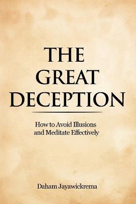 The Great Deception: How to Avoid Illusions and Meditate Effectively - Daham Jayawickrema - cover