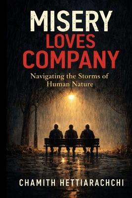 Misery Loves Company: Navigating the Storms of Human Nature - Chamith Hettiarachchi - cover