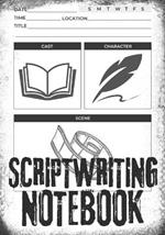 Scriptwriting Notebook: Screenplay Writing Journal ǀ Craft Your Plot, Characters, and Scenes for a Blockbuster Screenplay ǀ Perfect Gifts for Script Writers ǀ 7''x 10'' 120 Pages