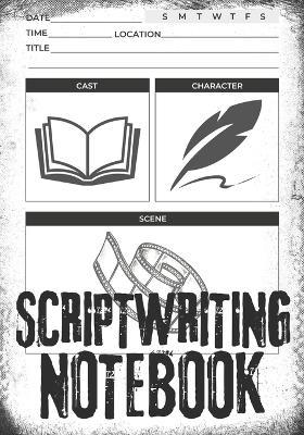 Scriptwriting Notebook: Screenplay Writing Journal &#448; Craft Your Plot, Characters, and Scenes for a Blockbuster Screenplay &#448; Perfect Gifts for Script Writers &#448; 7''x 10'' 120 Pages - Clint McCloud - cover