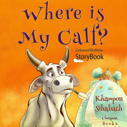 Where is My Calf? - Somkhit Phomphakdy,Khampon Sihabath - ebook