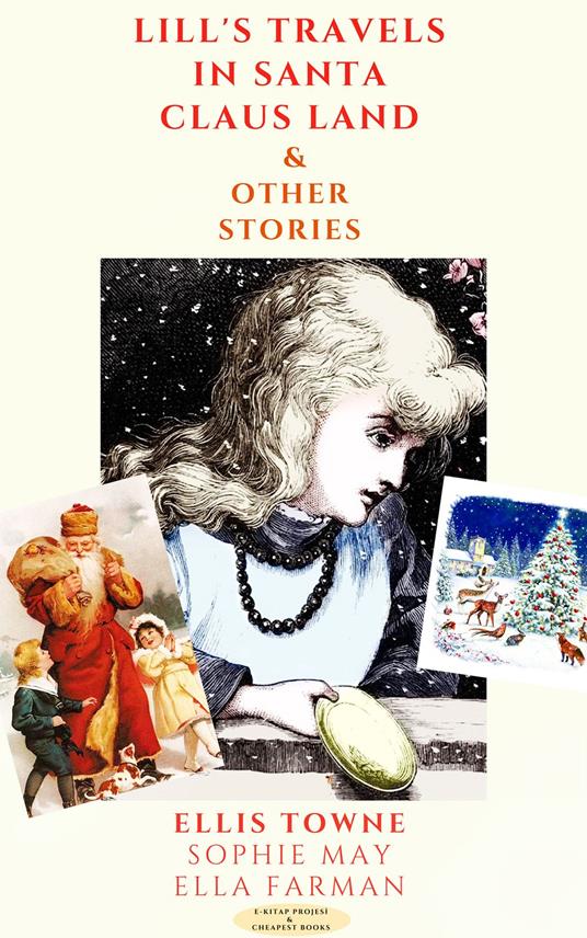 Lill's Travels in Santa Claus Land & Other Stories - Ella Farman,Sophie May,Ellis Towne - ebook