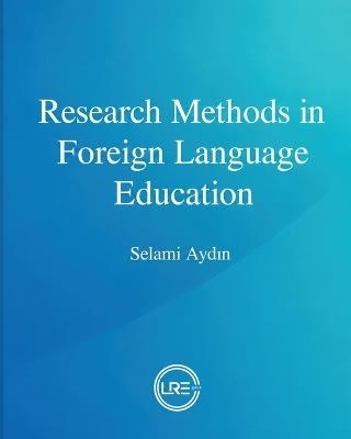 Research Methods in Foreign Language Education - Selami Aydın - cover
