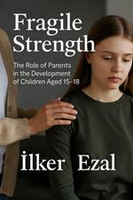 Fragile Strength The Role of Parents in the Development of Children Aged 15–18