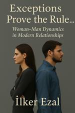 Exceptions Prove the Rule... Woman-Man Dynamics in Modern Relationships