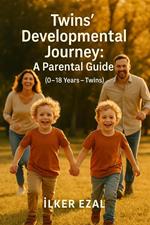Twins’ Developmental Journey: A Parental Guide (0–18 Years – Twins)