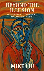 Beyond the Illusion: The Unspoken Truths Behind Language and Success
