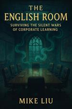 The English Room: Surviving the Silent Wars of Corporate Learning