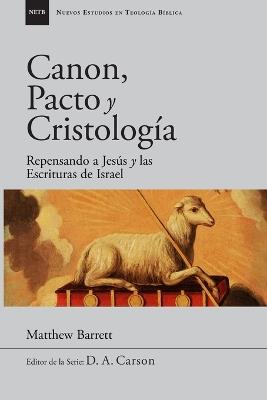 Canon, pacto y cristología: Repensando a Jesús y las Escrituras de Israel - Matthew Barrett - cover