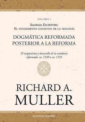 Dogm?tica reformada posterior a la Reforma Vol. 2: Sagrada Escritura: El fundamento cognitivo de la teolog?a 2ed. - Richard A Muller,Monte Alto Editorial - cover
