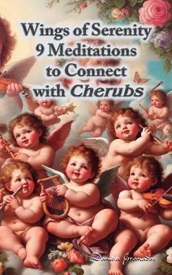 Wings of Serenity: 9 Meditations to Connect with Cherubs - Daniela Granados - cover