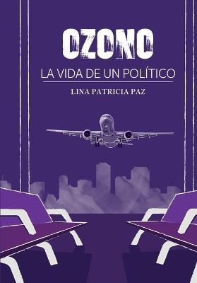 Ozono: La vida de un político - Patricia Paz - cover