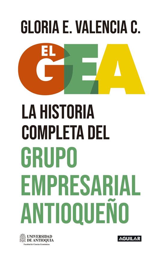 El GEA, la historia completa del grupo empresarial antioqueño - Gloria Valencia - ebook