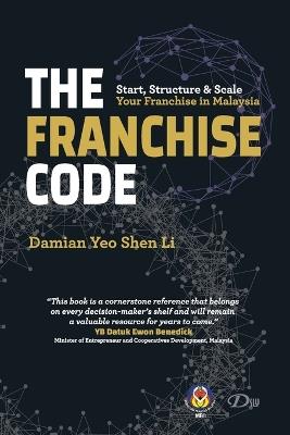 The Franchise Code: Start, Structure & Scale Your Franchise in Malaysia - Damian Yeo Shen Li - cover