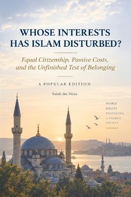 Whose Interests Has Islam Disturbed?: Equal Citizenship, Passive Costs, and the Unfinished Test of Belonging - Lin Ma - cover