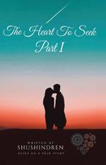 The Heart to Seek Part I