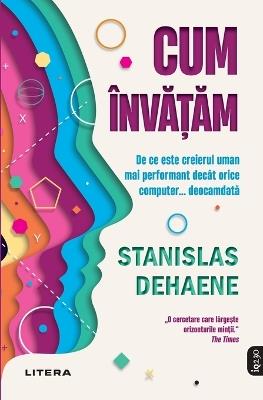 Cum învățăm. De ce este creierul uman mai performant decât orice computer... deocamdată - Stanislas Dehaene - cover