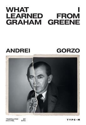 What I Learned from Graham Greene: A Family History - Andrei Gorzo - cover