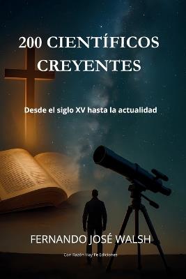 200 Científicos Creyentes - Fernando José Walsh - cover