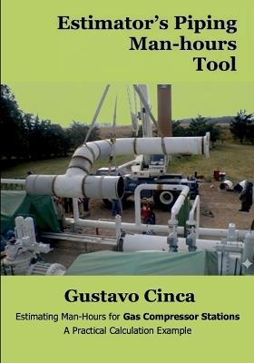 Estimator's Piping Man-hours Tool: Estimating Man-Hours for Gas Compressor Stations: A Practical Calculation Example - Gustavo Cinca - cover
