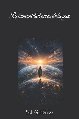 La humanidad antes de la paz - Sol Gutiérrez - cover