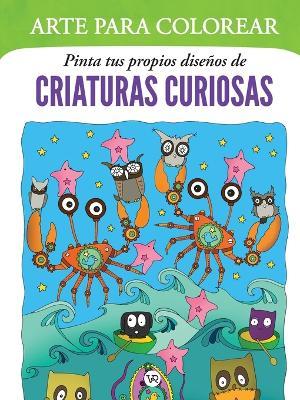 Arte para colorear: Pinta tus propios diseños de criaturas curiosas - cover