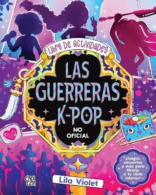 Las guerreras K-pop: Libro de actividades no oficial - Lila Violet - cover