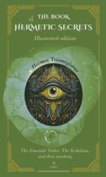 The book of hermetic secrets: Illustrated and annotated edition