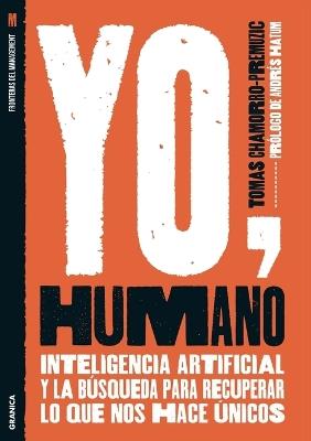 Yo, Humano: Inteligencia artificial y la búsqueda para recuperar lo que nos hace únicos - Tomas Chamorro-Premuzic - cover