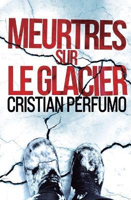 Meurtres sur le glacier - Cristian Perfumo - cover