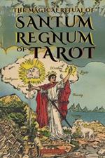 The Magical Ritual of the Sanctum Regnum of Tarot - By Eliphas Lévi and William Wynn Westcott: The Hidden Meaning of the Tarot Arcana and the Final Path of the Magician - Book of Occultism and Tarot