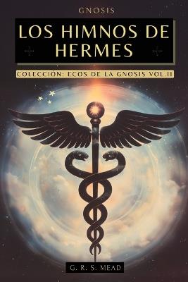 Los Himnos de Hermes: Cantos del Alma. Las enseñanzas secretas de Hermes Trismegisto - Colección Ecos de la Gnosis Vol. II - Libros Gnósticos - Mead,G R S Mead,Animatarot - cover
