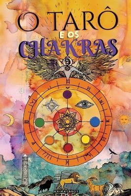 O Tarô e os Chakras: Libere seus bloqueios energéticos e emocionais, melhore sua energia vital, seu estado de ânimo e cure suas emoções com o tarô terapêutico. - Cura dos Chakras - Animatarot,Alema Vitae - cover