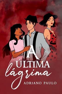 A ?ltima L?grima - Paulo Adriano - cover