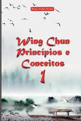Wing Chun Princ?pios E Conceitos 1 - Pereira Renan - cover