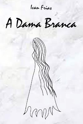 A Dama Branca - Frias Ivan - cover