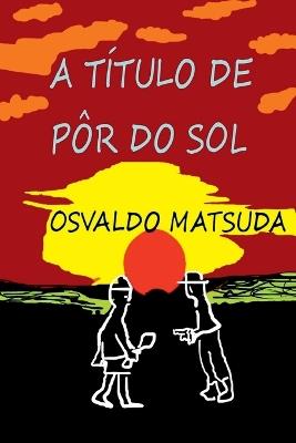 A T tulo De P r Do Sol - Matsuda Osvaldo - cover