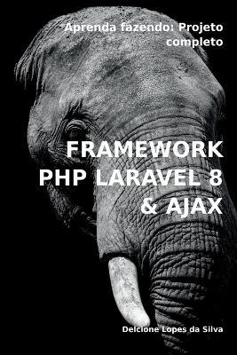 Framework Php Laravel 8 & Ajax - Silva Delcione - cover