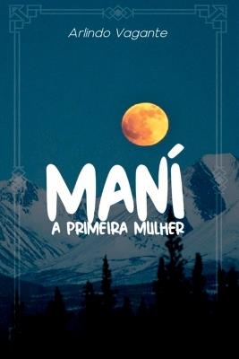 Maní, A Primeira Mulher - Sousa Arlindo - cover