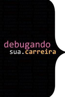 Debugando A Sua Carreira - Autores Diversos - cover